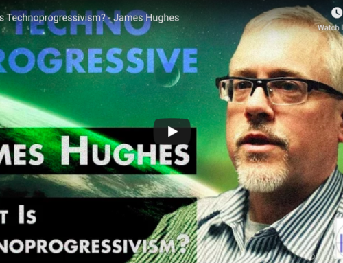 What is Technoprogressivism? – James Hughes