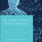 We Have Always Been Cyborgs