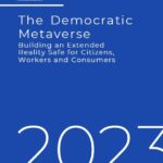 The Democratic Metaverse: Building an Extended Reality Safe for Citizens, Workers and Consumers